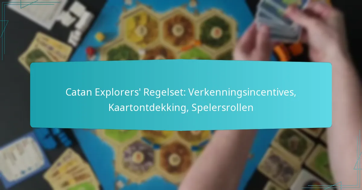 Catan Explorers’ Regelset: Verkenningsincentives, Kaartontdekking, Spelersrollen