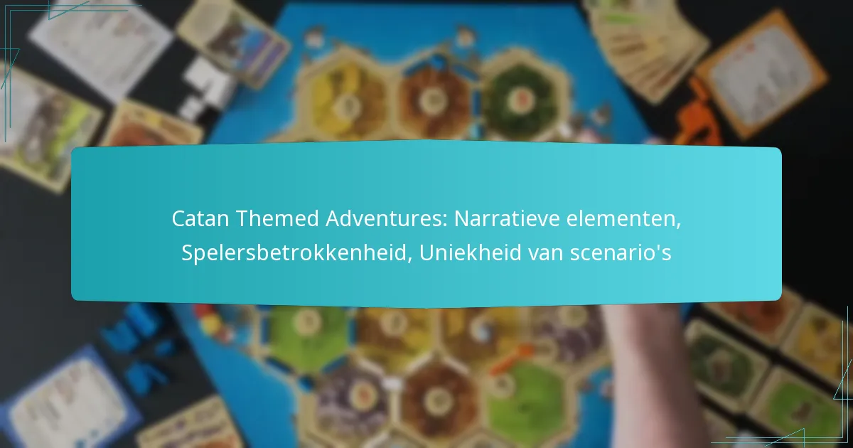 Catan Themed Adventures: Narratieve elementen, Spelersbetrokkenheid, Uniekheid van scenario’s