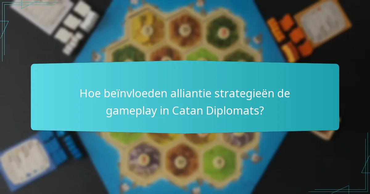 Hoe beïnvloeden alliantie strategieën de gameplay in Catan Diplomats?