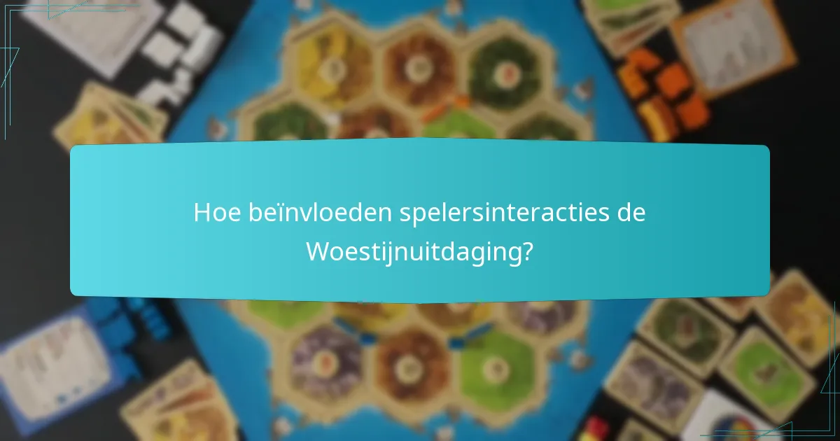 Hoe beïnvloeden spelersinteracties de Woestijnuitdaging?