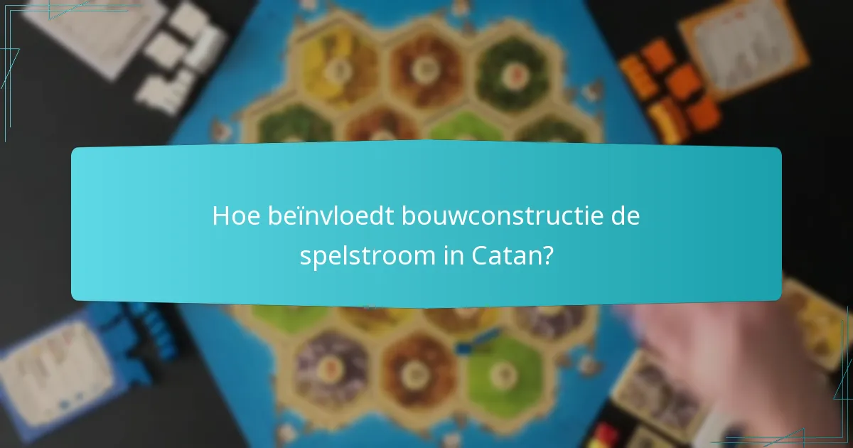 Hoe beïnvloedt bouwconstructie de spelstroom in Catan?