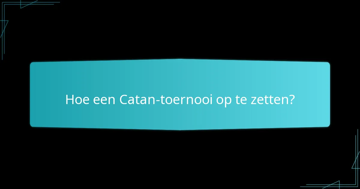 Hoe een Catan-toernooi op te zetten?