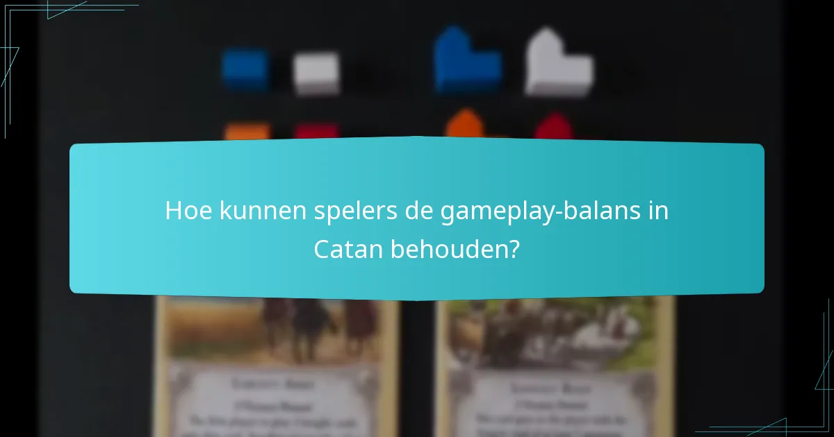 Hoe kunnen spelers de gameplay-balans in Catan behouden?