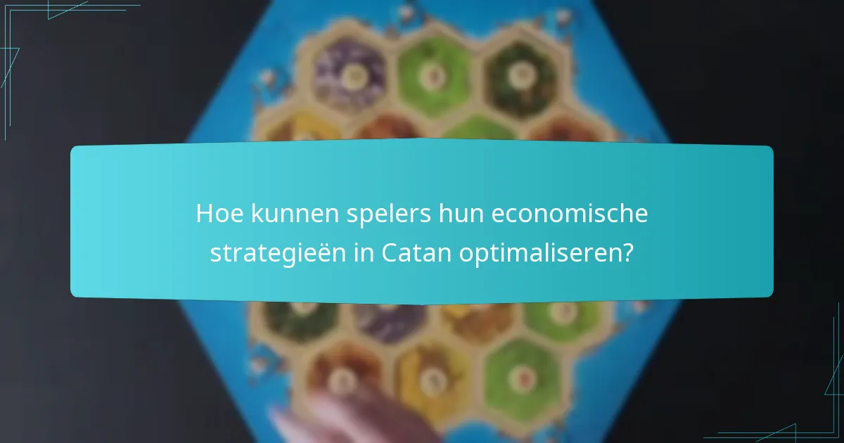 Hoe kunnen spelers hun economische strategieën in Catan optimaliseren?