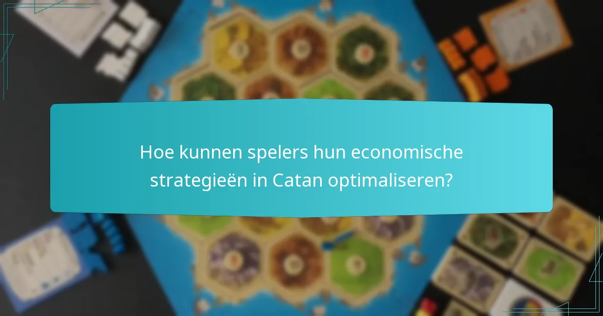 Hoe kunnen spelers hun economische strategieën in Catan optimaliseren?