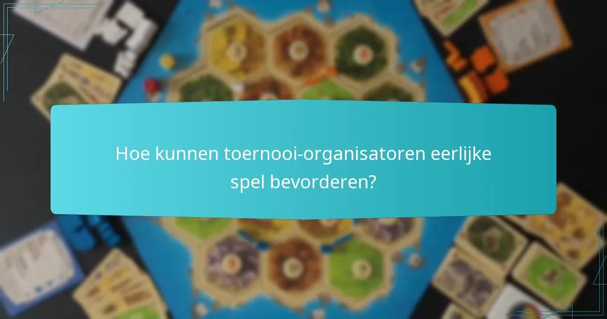Hoe kunnen toernooi-organisatoren eerlijke spel bevorderen?