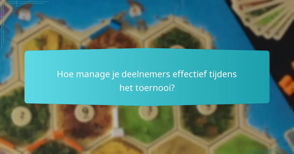 Hoe manage je deelnemers effectief tijdens het toernooi?