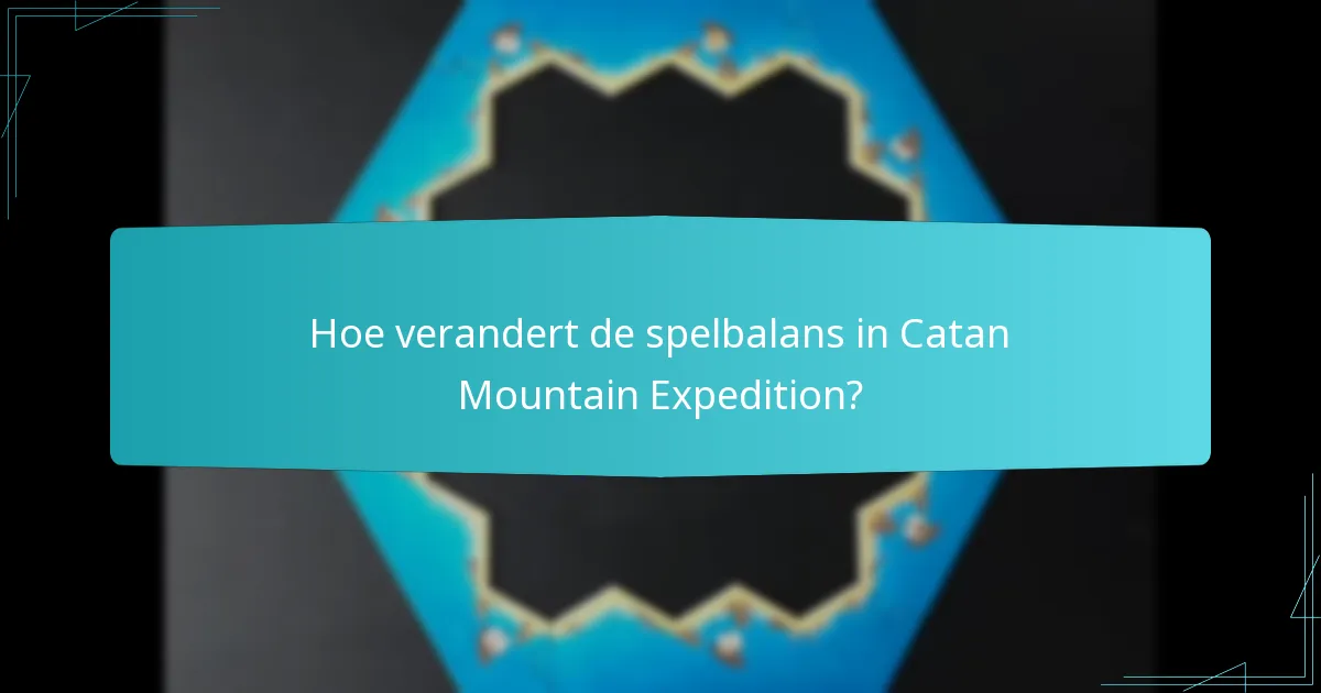 Hoe verandert de spelbalans in Catan Mountain Expedition?