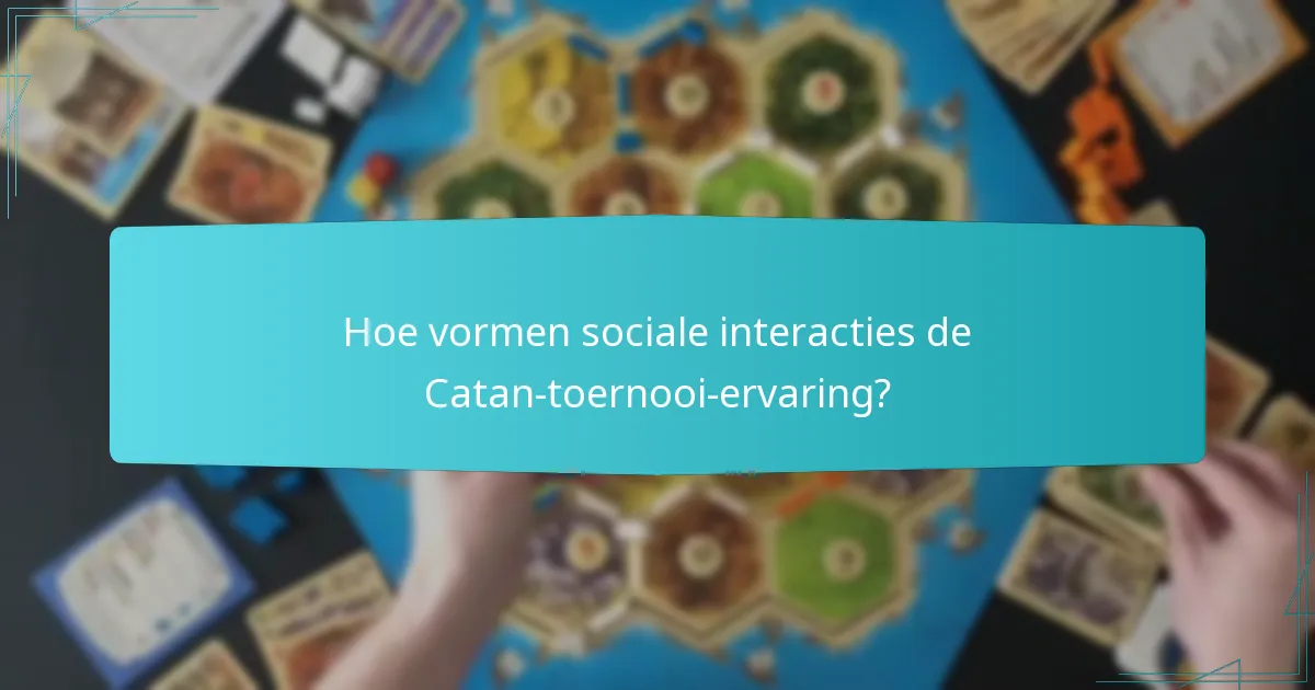 Hoe vormen sociale interacties de Catan-toernooi-ervaring?