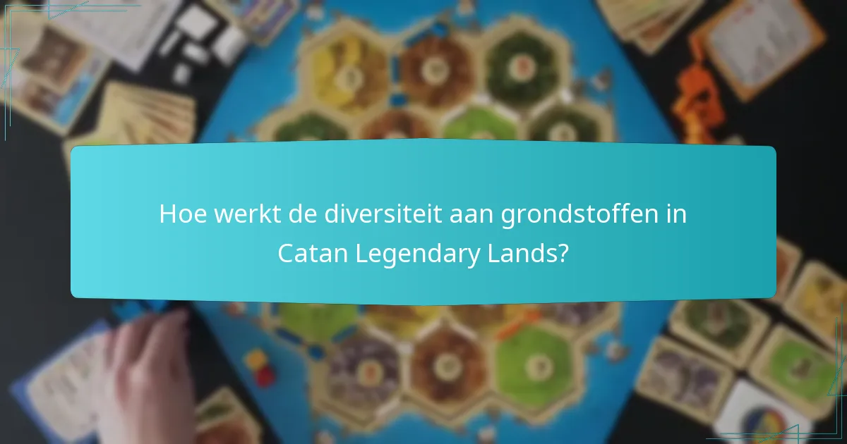 Hoe werkt de diversiteit aan grondstoffen in Catan Legendary Lands?
