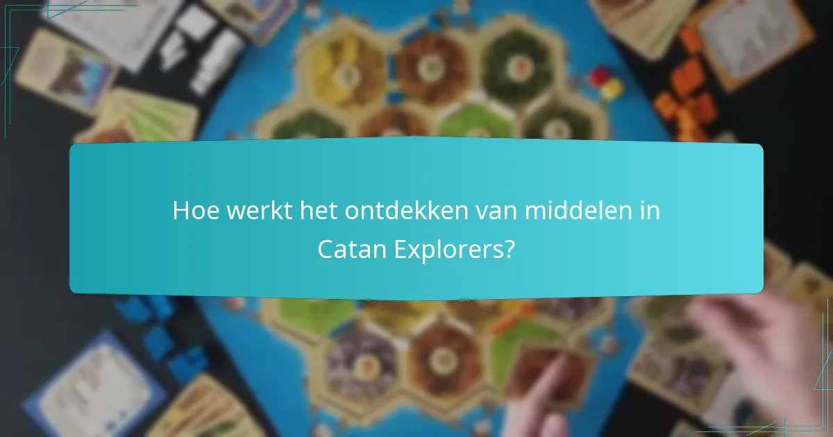 Hoe werkt het ontdekken van middelen in Catan Explorers?