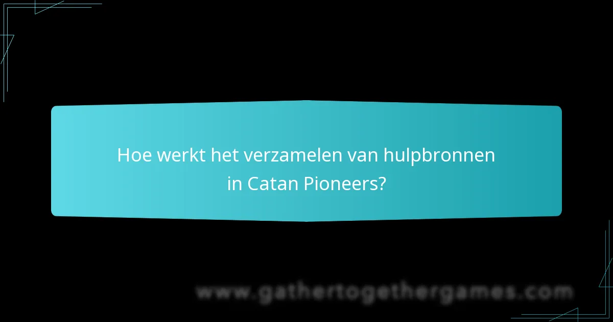 Hoe werkt het verzamelen van hulpbronnen in Catan Pioneers?