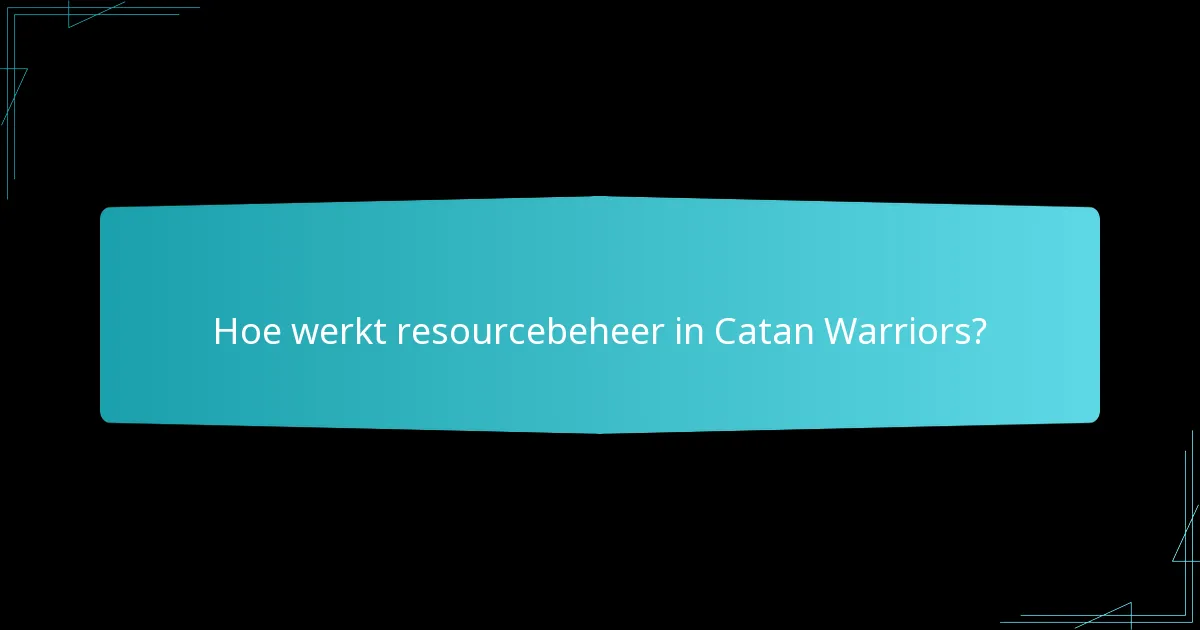 Hoe werkt resourcebeheer in Catan Warriors?