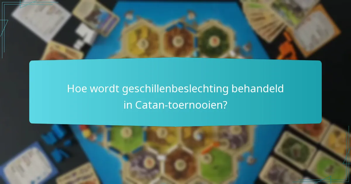 Hoe wordt geschillenbeslechting behandeld in Catan-toernooien?