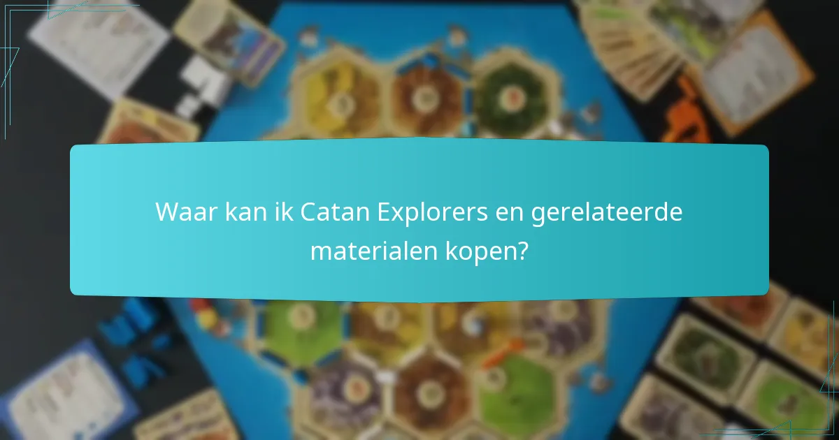 Waar kan ik Catan Explorers en gerelateerde materialen kopen?