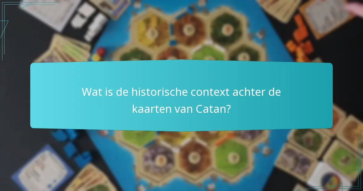 Wat is de historische context achter de kaarten van Catan?