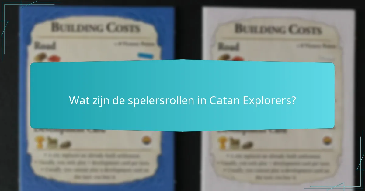 Wat zijn de spelersrollen in Catan Explorers?