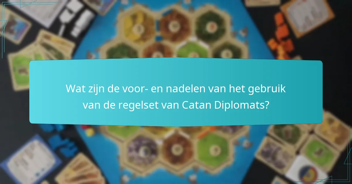 Wat zijn de voor- en nadelen van het gebruik van de regelset van Catan Diplomats?