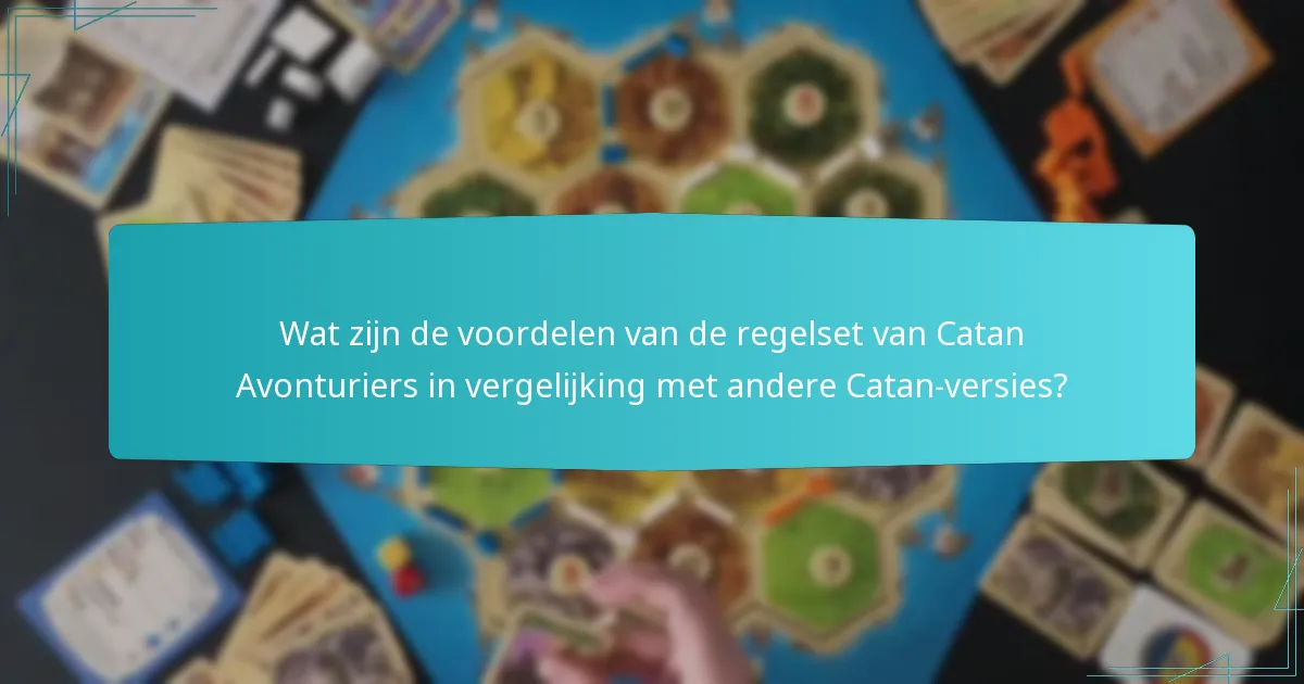 Wat zijn de voordelen van de regelset van Catan Avonturiers in vergelijking met andere Catan-versies?