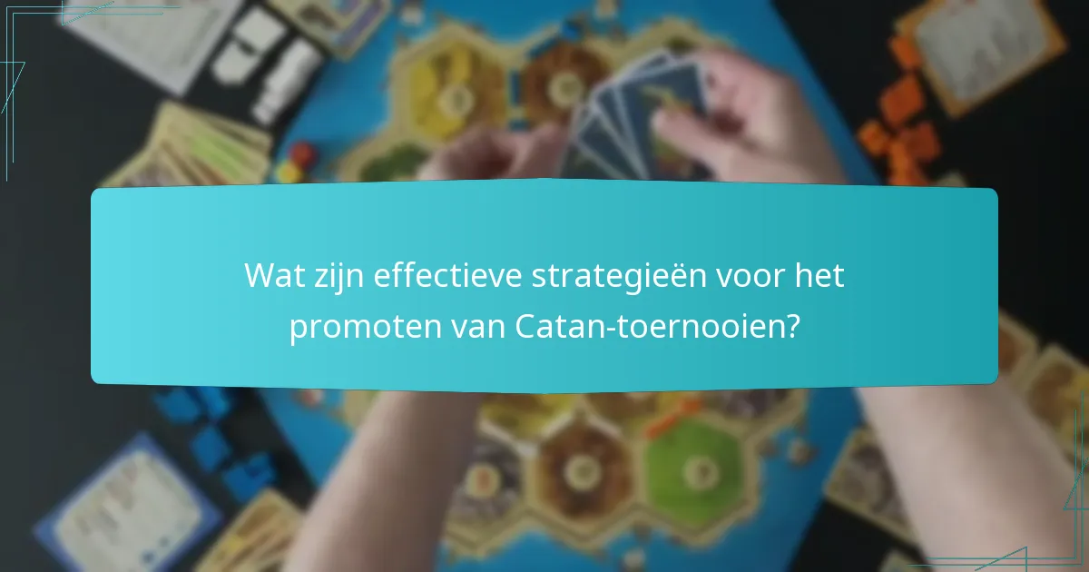 Wat zijn effectieve strategieën voor het promoten van Catan-toernooien?