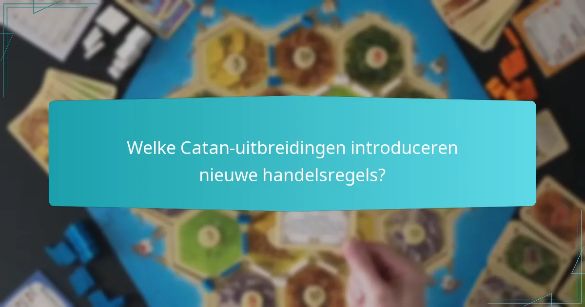 Welke Catan-uitbreidingen introduceren nieuwe handelsregels?
