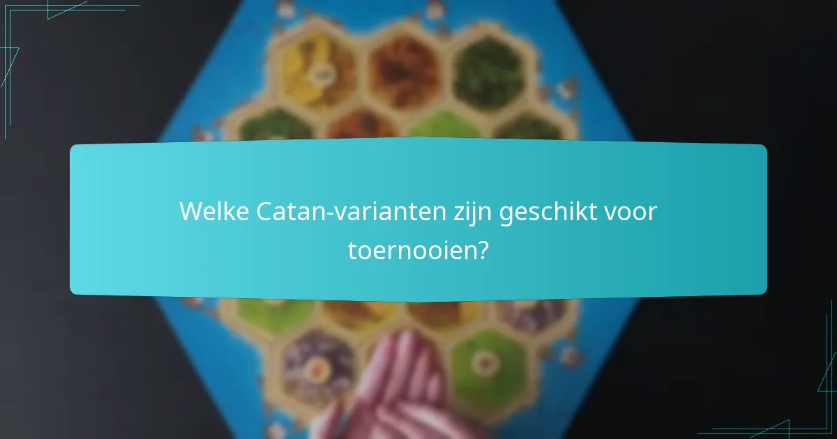 Welke Catan-varianten zijn geschikt voor toernooien?