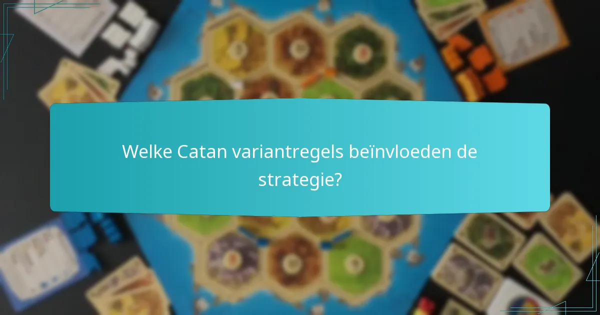Welke Catan variantregels beïnvloeden de strategie?