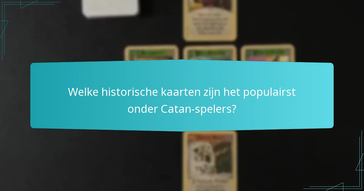 Welke historische kaarten zijn het populairst onder Catan-spelers?