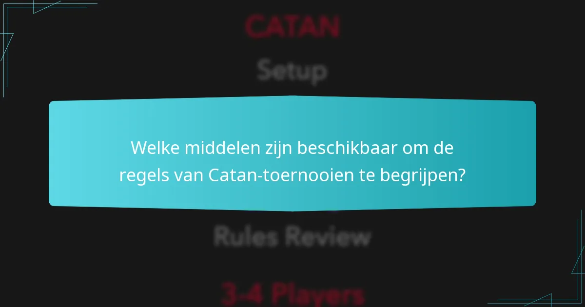 Welke middelen zijn beschikbaar om de regels van Catan-toernooien te begrijpen?