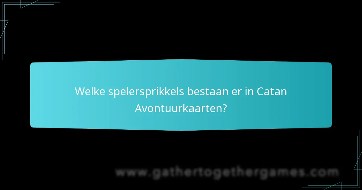 Welke spelersprikkels bestaan er in Catan Avontuurkaarten?