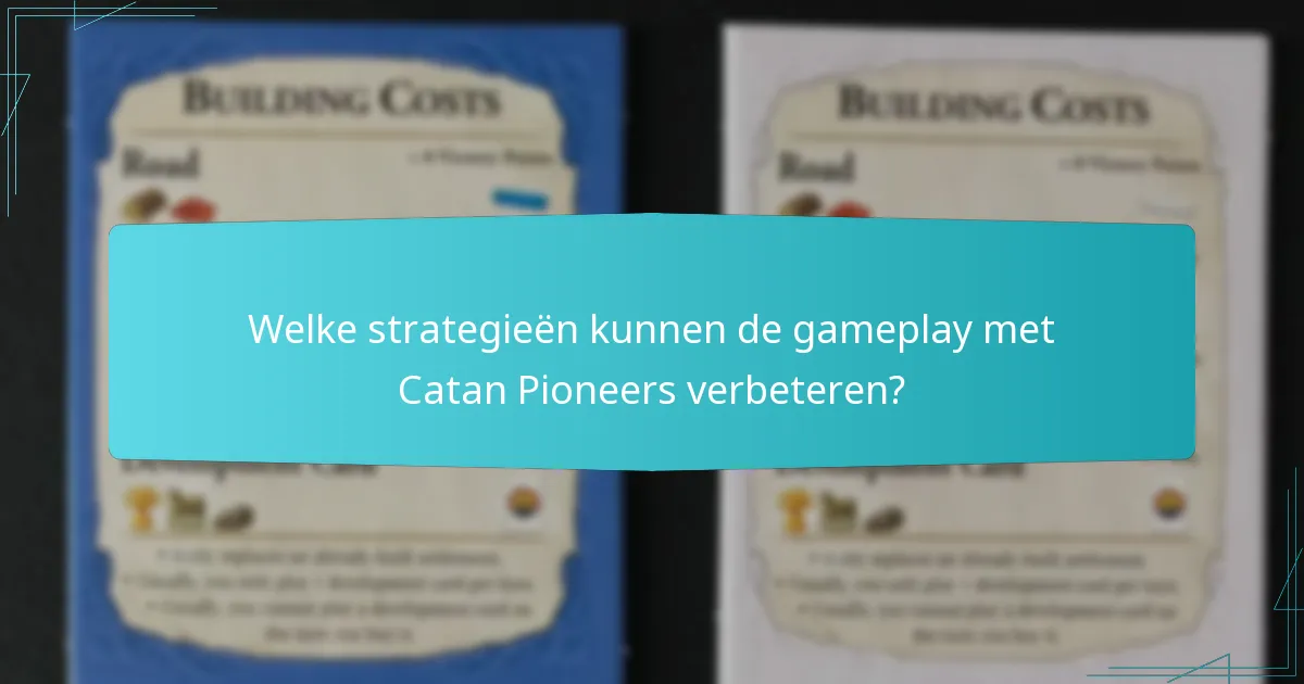 Welke strategieën kunnen de gameplay met Catan Pioneers verbeteren?
