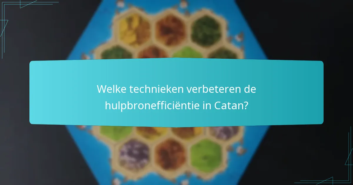 Welke technieken verbeteren de hulpbronefficiëntie in Catan?