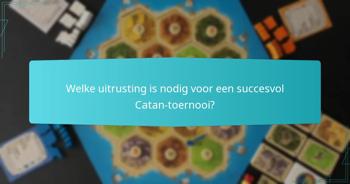 Welke uitrusting is nodig voor een succesvol Catan-toernooi?